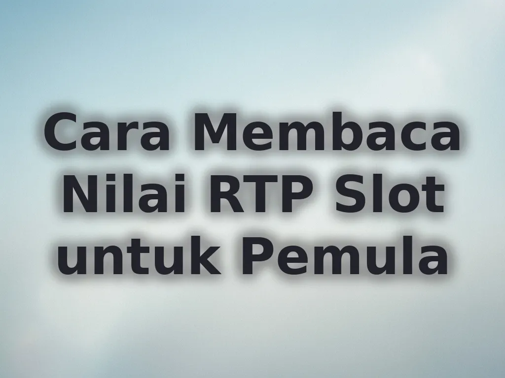 Cara Membaca Nilai RTP Slot untuk Pemula